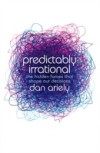 Predictably Irrational: The Hidden Forces that Shape Our Decisions