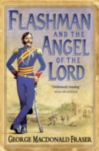 Flashman and the Angel of the Lord (The Flashman Papers, Book 9)