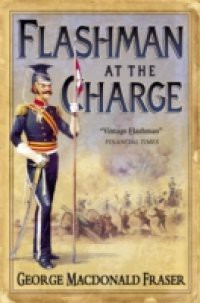 Flashman at the Charge (The Flashman Papers, Book 7)