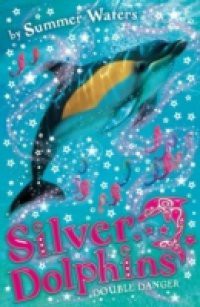 Double Danger (Silver Dolphins, Book 4)
