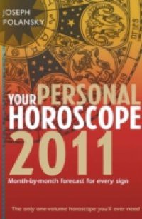 Your Personal Horoscope 2011: Month-by-month Forecasts for Every Sign