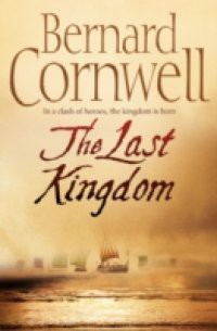 Last Kingdom (The Last Kingdom Series, Book 1)