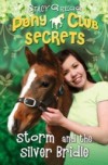 Storm and the Silver Bridle (Pony Club Secrets, Book 6)
