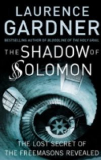 Shadow of Solomon: The Lost Secret of the Freemasons Revealed