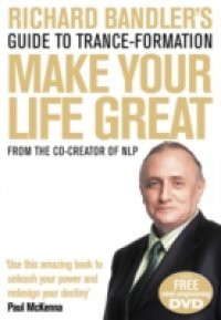 Richard Bandler's Guide to Trance-formation: Make Your Life Great