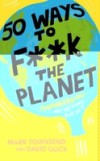 50 Ways to F**k the Planet