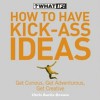 How to Have Kick-Ass Ideas