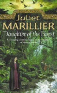 Daughter of the Forest: Book 1 of the Sevenwaters Trilogy