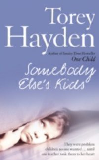 Somebody Else's Kids: They were problem children no one wanted … until one teacher took them to her heart