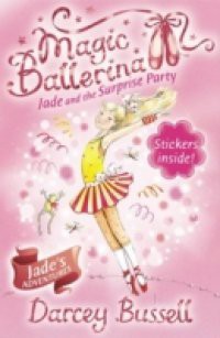 Jade and the Surprise Party (Magic Ballerina, Book 20)