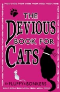 Devious Book for Cats: Cats have nine lives. Shouldn't they be lived to the fullest?