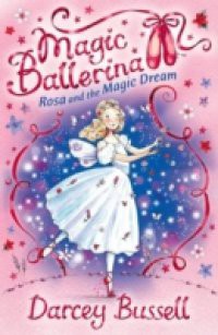 Rosa and the Magic Dream (Magic Ballerina, Book 11)