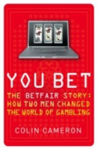 You Bet: The Betfair Story and How Two Men Changed the World of Gambling