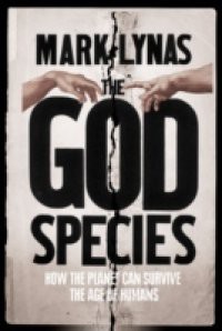 God Species: How Humans Really Can Save the Planet…