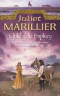Child of the Prophecy: Book 3 of the Sevenwaters Trilogy