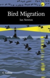 Bird Migration (Collins New Naturalist Library, Book 113)