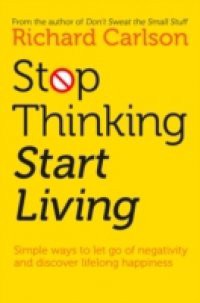 Stop Thinking, Start Living