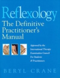 Reflexology: The Definitive Practitioner's Manual: Recommended by the International Therapy Examination Council for Students and Practitoners