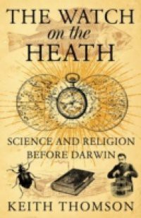 Watch on the Heath: Science and Religion before Darwin (Text Only)