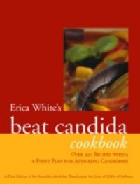 Erica White's Beat Candida Cookbook: Over 340 recipes with a 4-point plan for attacking candidiasis