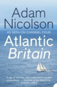 Atlantic Britain: The Story of the Sea a Man and a Ship