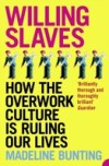 Willing Slaves: How the Overwork Culture is Ruling Our Lives