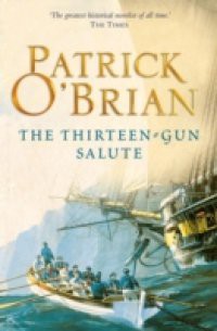 Thirteen-Gun Salute: Aubrey/Maturin series, book 13