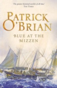Blue at the Mizzen: Aubrey/Maturin series, book 20