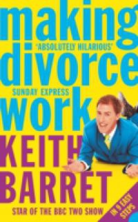 Making Divorce Work: In 9 Easy Steps