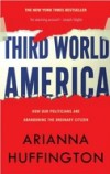 Third World America: How Our Politicians Are Abandoning the Ordinary Citizen