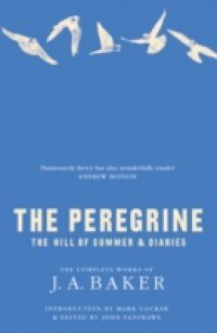 Peregrine: The Hill of Summer & Diaries: The Complete Works of J. A. Baker