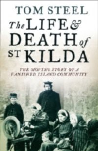 Life and Death of St. Kilda: The moving story of a vanished island community