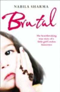 Brutal: The Heartbreaking True Story of a Little Girl's Stolen Innocence