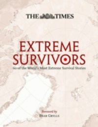 Extreme Survivors: 60 of the World's Most Extreme Survival Stories