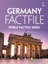 Germany Factfile: An encyclopaedia of everything you need to know about Germany, for teachers, students and travellers