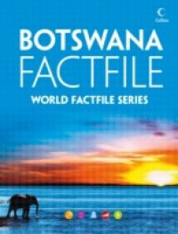 Botswana Factfile: An encyclopaedia of everything you need to know about Botswana, for teachers, students and travellers