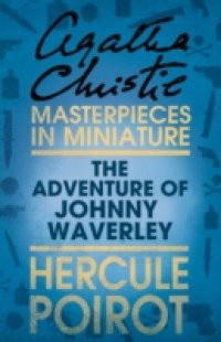 Adventure of Johnnie Waverley: A Hercule Poirot Short Story