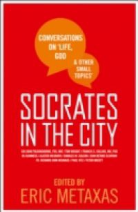 Socrates in the City: Conversations on Life, God and Other Small Topics