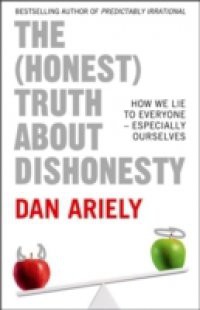 (Honest) Truth About Dishonesty: How We Lie to Everyone – Especially Ourselves