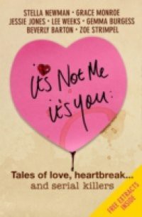 It's Not Me It's You: Tales of love, heartbreak… and serial killers