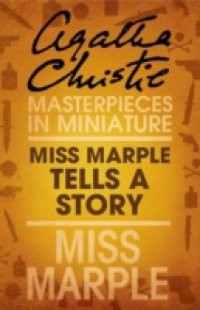 Miss Marple Tells a Story: A Miss Marple Short Story