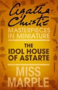 Idol House of Astarte: A Miss Marple Short Story