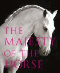 Majesty of the Horse: An Illustrated History