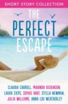 Perfect Escape: Romantic short stories to relax with: Written by Claudia Carroll, Miranda Dickinson, Julia Williams, Stella Newman, Laura Ziepe, Sophie Hart and Anna-Lou Weatherley