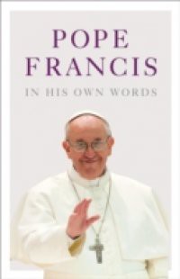 Pope Francis in his Own Words