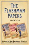 Flashman Papers 3-Book Collection 3: Flashman at the Charge, Flashman in the Great Game, Flashman and the Angel of the Lord