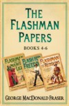 Flashman Papers 3-Book Collection 2: Flashman and the Mountain of Light, Flash For Freedom!, Flashman and the Redskins