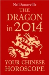 Dragon in 2014: Your Chinese Horoscope