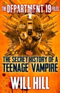 Department 19 Files: the Secret History of a Teenage Vampire (Department 19)