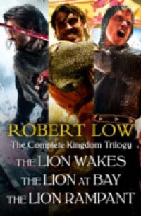 Complete Kingdom Trilogy: The Lion Wakes, The Lion at Bay, The Lion Rampant